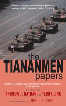 The Tiananmen Papers : The Chinese Leadership's Decision to Use Force Against Their Own People - In Their Own Words