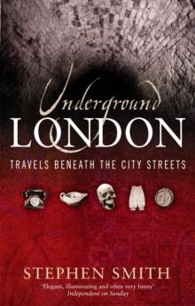 Underground London : Travels Beneath the City Streets