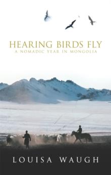 Hearing Birds Fly : A Year in a Mongolian Village