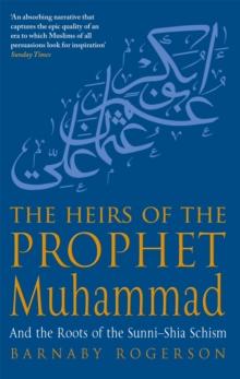 The Heirs Of The Prophet Muhammad : And the Roots of the Sunni-Shia Schism