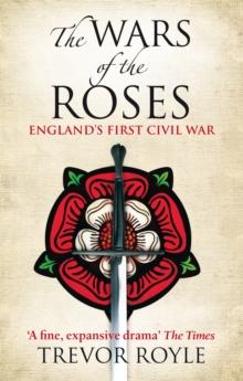 The Wars Of The Roses : England's First Civil War