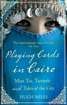 Playing Cards In Cairo : Mint Tea, Tarneeb and Tales of the City