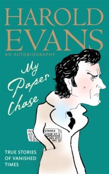 My Paper Chase : True Stories of Vanished Times: An Autobiography