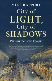 City of Light, City of Shadows : Paris in the Belle Epoque