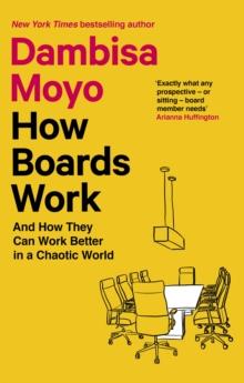 How Boards Work : And How They Can Work Better in a Chaotic World