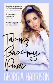 Taking Back My Power : An explosive, inspiring and totally honest memoir from Georgia Harrison, who suffered revenge porn at the hands of her ex-boyfriend