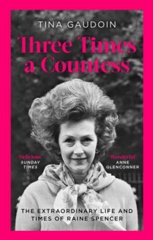 Three Times a Countess : The Extraordinary Life and Times of Raine Spencer