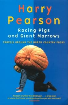 Racing Pigs And Giant Marrows : Travels around the North Country Fairs