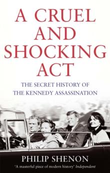 A Cruel and Shocking Act : The Secret History of the Kennedy Assassination