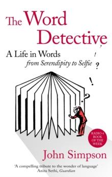 The Word Detective : A Life in Words: From Serendipity to Selfie