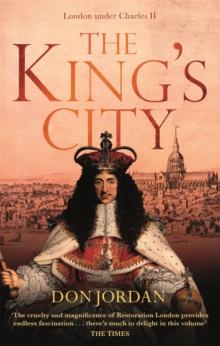 The King's City : London under Charles II: A city that transformed a nation - and created modern Britain