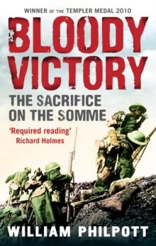 Bloody Victory : The Sacrifice on the Somme and the Making of the Twentieth Century