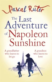 The Last Adventure of Napoleon Sunshine : a heartwarming, uplifting novel about the importance of family