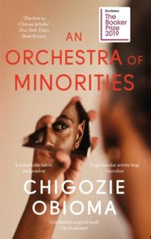 An Orchestra Of Minorities : Shortlisted For The Booker Prize 2019