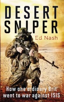 Desert Sniper : How One Ordinary Brit Went to War Against ISIS