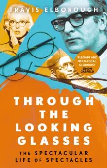 Through The Looking Glasses : The Spectacular Life of Spectacles