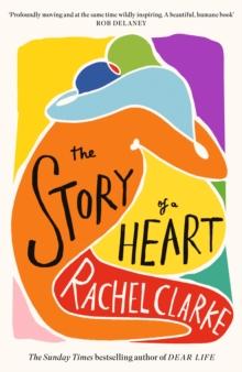 The Story of a Heart : 'Profoundly moving and at the same time wildly inspiring' Rob Delaney