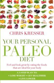 Your Personal Paleo Diet : Feel and look great by eating the foods that are ideal for your body