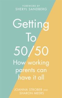 Getting to 50/50 : How working parents can have it all