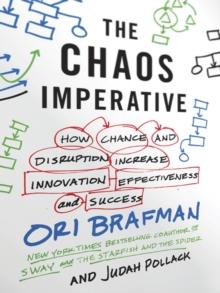 The Chaos Imperative : How Chance and Disruption Increase Innovation, Effectiveness, and Success