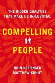 Compelling People : The Hidden Qualities That Make Us Influential