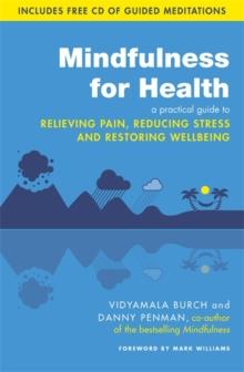 Mindfulness for Health : A practical guide to relieving pain, reducing stress and restoring wellbeing