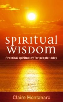 Spiritual Wisdom : Practical spirituality for people today