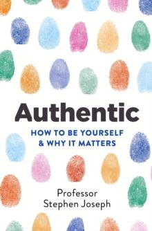 Authentic : How to be yourself and why it matters