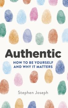 Authentic : How to be yourself and why it matters