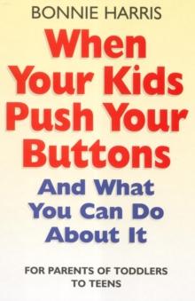 When Your Kids Push Your Buttons : And what you can do about it