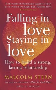 Falling In Love, Staying In Love : How to build a strong, lasting relationship