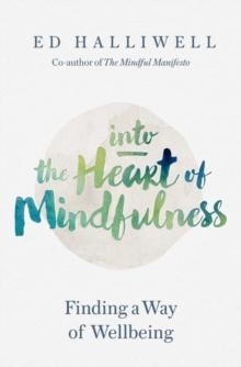 Into the Heart of Mindfulness : Finding a Way of Well-being