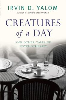 Creatures of a Day : And other tales of psychotherapy