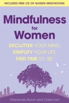 Mindfulness for Women : Declutter your mind, simplify your life, find time to 'be'