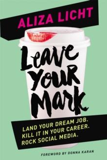 Leave Your Mark : Land your dream job. Kill it in your career. Rock social media.