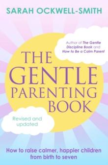 The Gentle Parenting Book : How to raise calmer, happier children from birth to seven