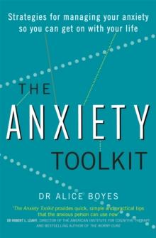 The Anxiety Toolkit : Strategies for managing your anxiety so you can get on with your life