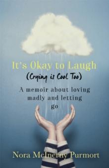 It's Okay to Laugh (Crying is Cool Too) : A memoir about loving madly and letting go