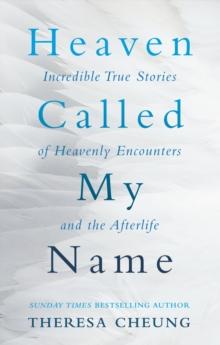 Heaven Called My Name : Incredible true stories of heavenly encounters and the afterlife