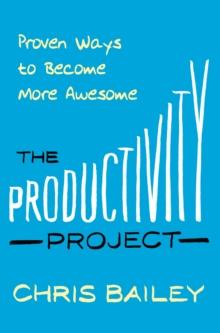 The Productivity Project : Proven Ways to Become More Awesome