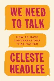 We Need To Talk : How to Have Conversations That Matter