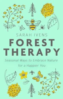 Forest Therapy : Seasonal Ways to Embrace Nature for a Happier You