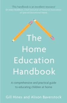 The Home Education Handbook : A comprehensive and practical guide to educating children at home