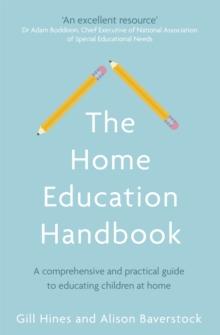 The Home Education Handbook : A comprehensive and practical guide to educating children at home