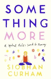 Something More : A Spiritual Misfit's Search for Meaning