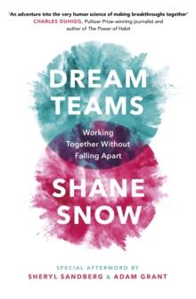 Dream Teams : Working Together Without Falling Apart