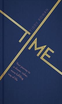 Time : Your journey to a slower, richer, more fulfilling way of life