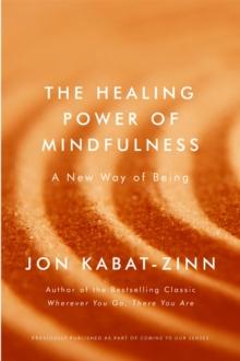 The Healing Power of Mindfulness : A New Way of Being