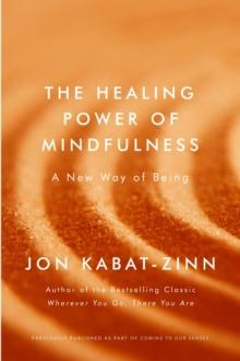 The Healing Power of Mindfulness : A New Way of Being