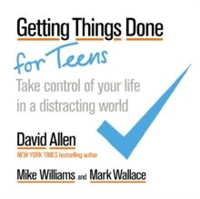 Getting Things Done for Teens : Take Control of Your Life in a Distracting World